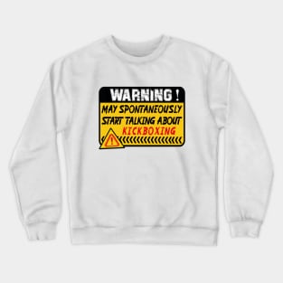 Kickboxing, May Spontaneously Start Talking About Kickboxing Crewneck Sweatshirt